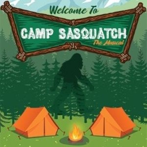 Welcome to Camp Sasquatch: The musical. Green poster with trees in the background and the outline of Sasquatch. Tents and a campfire in the foreground.